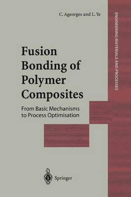 C. Ageorges, L. Ye - Fusion Bonding of Polymer Composites, Inbunden