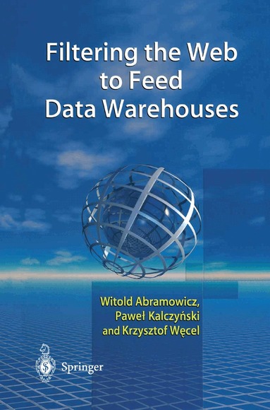 Witold Abramowicz, Pawel J. Kalczynski, Krzysztof Wecel - Filtering the Web to Feed Data Warehouses, Inbunden