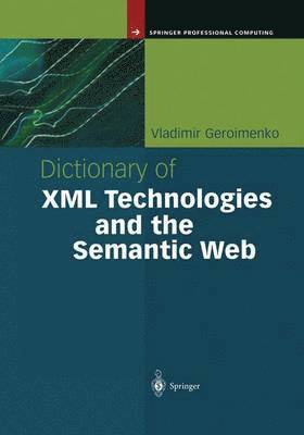 bokomslag Dictionary of XML Technologies and the Semantic Web