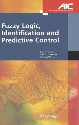 Jairo Jose Espinosa Oviedo, Joos P.L. Vandewalle, Vincent Wertz, Joos P. L. Vandewalle - Fuzzy Logic, Identification and Predictive Control, Inbunden