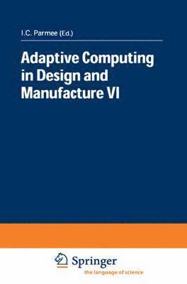 I.C. Parmee, I. C. Parmee, Ian Parmee - Adaptive Computing in Design and Manufacture VI, Häftad