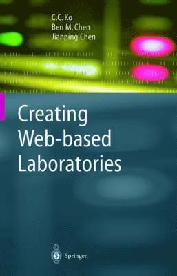 C.C. Ko, Ben M. Chen, Jianping Chen, C. C. Ko, C C Ko, Ben M Chen - Creating Web-based Laboratories, Inbunden