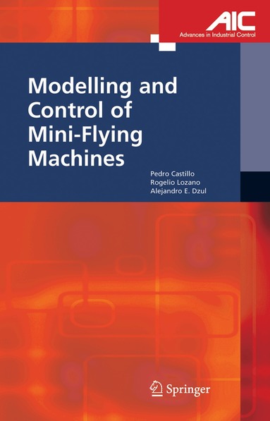 Pedro Castillo Garcia, Rogelio Lozano, Alejandro Enrique Dzul - Modelling and Control of Mini-Flying Machines, Inbunden