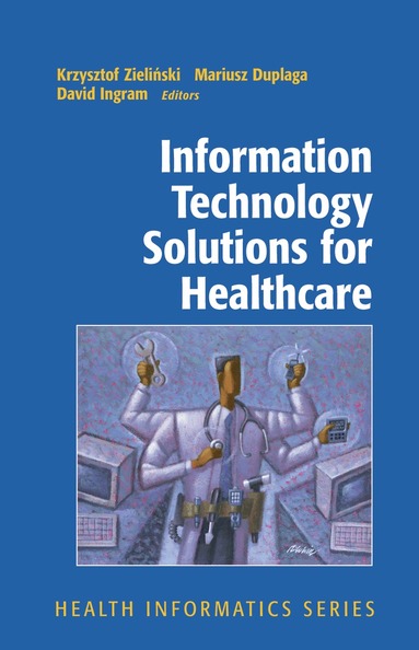 Krzysztof Zielinski, Mariusz Duplaga, David Ingram - Information Technology Solutions for Healthcare, Inbunden