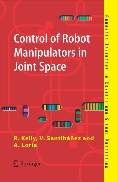 Rafael Kelly, Victor Santibáñez Davila, Julio Antonio Loría Perez - Control of Robot Manipulators in Joint Space, Häftad