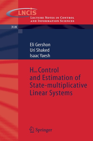 Eli Gershon, Uri Shaked, Isaac Yaesh - H-infinity Control and Estimation of State-multiplicative Linear Systems, Häftad