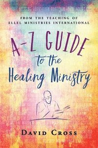 bokomslag A-Z Guide to the Healing Ministry