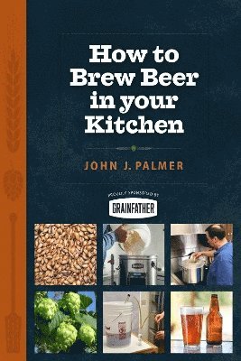 John Palmer - How to Brew Beer in Your Kitchen, Häftad