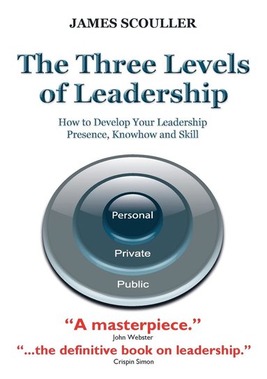 bokomslag The Three Levels of Leadership: How to Develop Your Leadership Presence, Knowhow and Skill