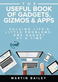 bokomslag The Useful Book of Gadgets, Gizmos & Apps