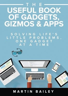 Martin Bailey - The Useful Book of Gadgets, Gizmos & Apps, Häftad