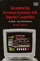 Robin Marris - RECONSTRUCTING KEYNESIAN ECONOMICS WITH IMPERFECT COMPETITION, Inbunden