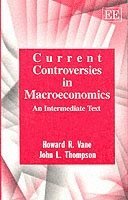 Howard R. Vane, John L. Thompson - CURRENT CONTROVERSIES IN MACROECONOMICS, Häftad
