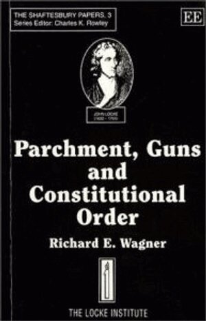 Richard E. Wagner - PARCHMENT, GUNS AND CONSTITUTIONAL ORDER, Häftad