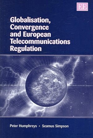 Peter Humphreys, Seamus Simpson - Globalisation, Convergence and European Telecommunications Regulation, Inbunden