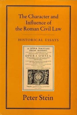 Peter Stein - CHARACTER & INFLUENCE OF THE ROMAN LAW, Inbunden