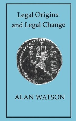 Alan Watson - LEGAL ORIGINS AND LEGAL CHANGE, Inbunden