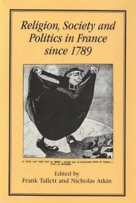 Frank Tallett, Frank Tallett, Nicholas Atkin - Religion, Society and Politics in France since 1789, Inbunden