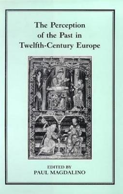 The Perception of the Past in 12th Century Europe 1