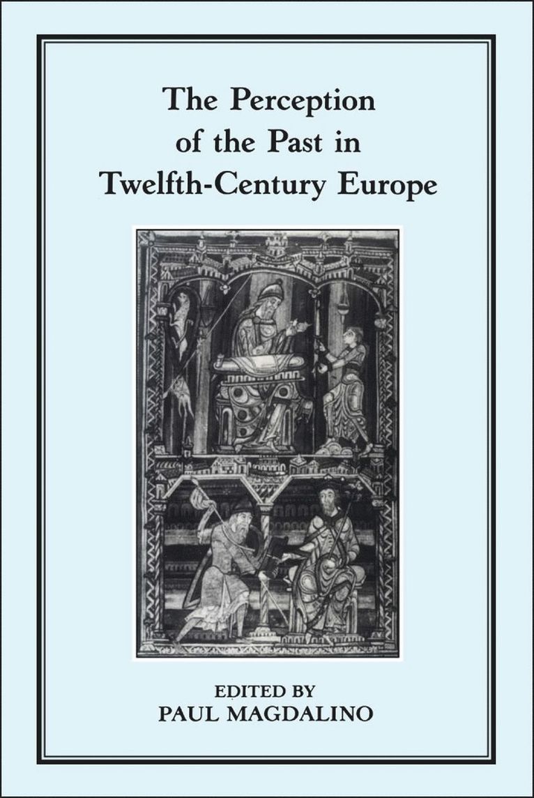 Paul Magdalino, Paul Magdalino - Perception of the Past in 12th Century Europe, Inbunden