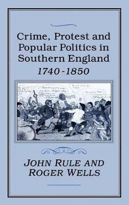 John Rule, Roger Wells - Crime, Protest and Popular Politics in Southern England, 1740-1850, Inbunden