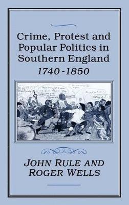 Crime, Protest and Popular Politics in Southern England, 1740-1850 1