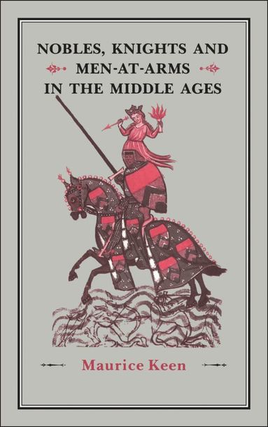 Maurice Keen - Nobles, Knights and Men-at-Arms  in the Middle Ages, Inbunden