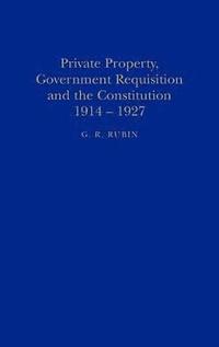 bokomslag Private Property, Government Requisition and the Constitution, 1914-27