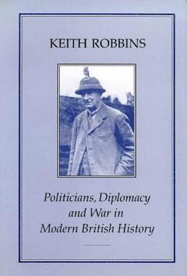 bokomslag Politicians, Diplomacy and War in Modern British History