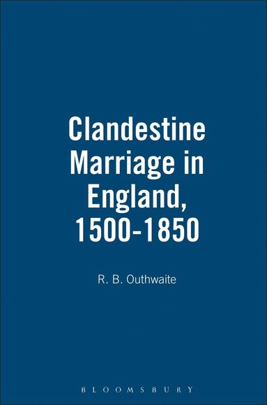 R. B. Outhwaite - Clandestine Marriage in England, 1500-1850, Inbunden
