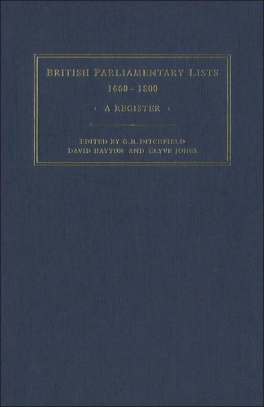G. M. Ditchfield, G. M. Ditchfield, David Hayton, Clyve Jones - British Parliamentary Lists, 1660-1880, Inbunden