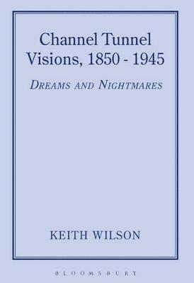 Channel Tunnel Visions, 1850-1945 1