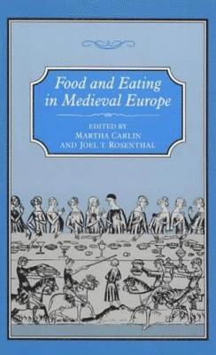 Martha Carlin, Joel T. Rosenthal, Martha Carlin, Joel T. Rosenthal - Food and Eating in Medieval Europe, Inbunden