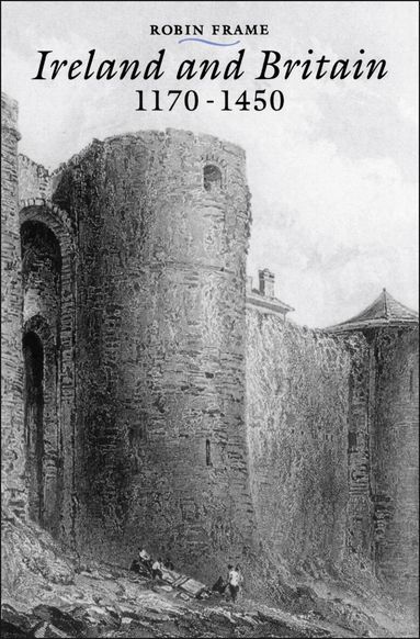 Robin Frame - Ireland and Britain, 1170-1450, Inbunden