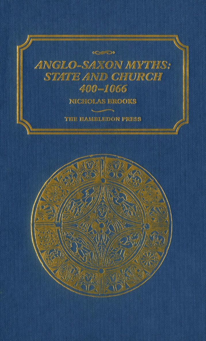 Anglo-Saxon Myths: State and Church, 400-1066 1