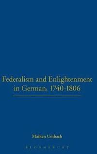bokomslag Federalism and Enlightenment in German, 1740-1806