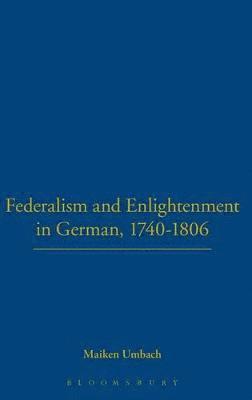 Federalism and Enlightenment in German, 1740-1806 1