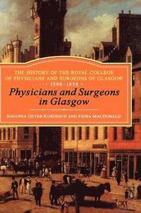 bokomslag Physicians and Surgeons in Glasgow, 1599-1858
