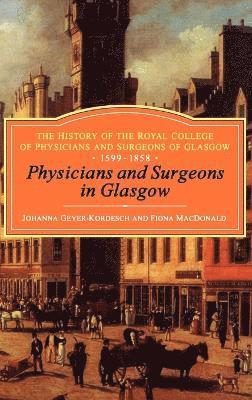 bokomslag Physicians and Surgeons in Glasgow, 1599-1858