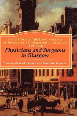 Physicians and Surgeons in Glasgow, 1599-1858 1