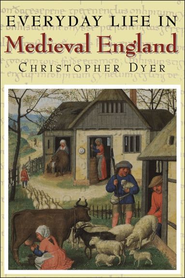 Christopher Dyer - Everyday Life in Medieval England, Häftad