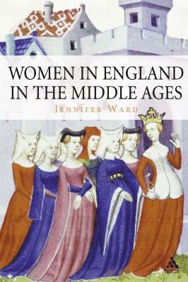 Jennifer Ward - Women in England in the Middle Ages, Inbunden