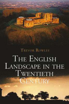 Trevor Rowley - English Landscape in the Twentieth Century, Inbunden