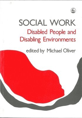 Michael Oliver - Social Work: Disabled People and Disabling Environments, Häftad