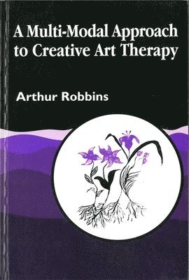 bokomslag A Multi-Modal Approach to Creative Art Therapy