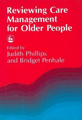 Bridget Penhale, Judith Phillips - Reviewing Care Management for Older People, Häftad