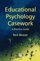 Rick Beaver - Educational Psychology Casework: A Practical Guide, Häftad
