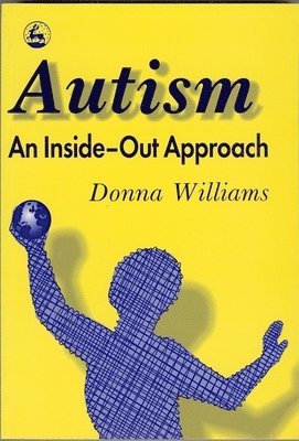 Donna Williams - Autism: An Inside-Out Approach, Häftad