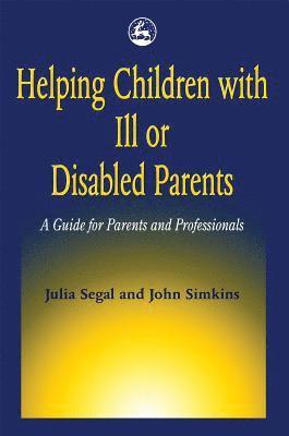 John Simkins, Julia Segal - Helping Children with Ill or Disabled Parents, Häftad