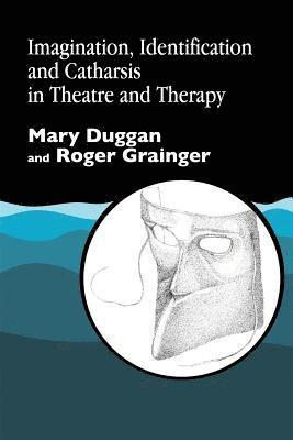 Mary Duggan, Roger Grainger - Imagination, Identification and Catharsis in Theatre and Therapy, Häftad